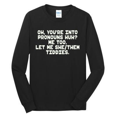 Oh You're Into Pronouns Huh? Me Too, Let Me She/Them Tiddies Tall Long Sleeve T-Shirt