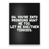 Oh You're Into Pronouns Huh? Me Too, Let Me She/Them Tiddies Poster