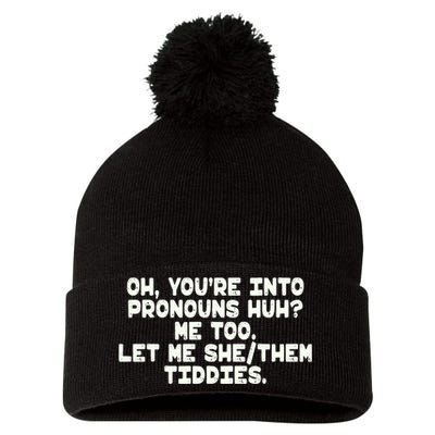 Oh You're Into Pronouns Huh? Me Too, Let Me She/Them Tiddies Pom Pom 12in Knit Beanie
