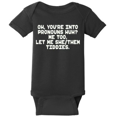 Oh You're Into Pronouns Huh? Me Too, Let Me She/Them Tiddies Baby Bodysuit