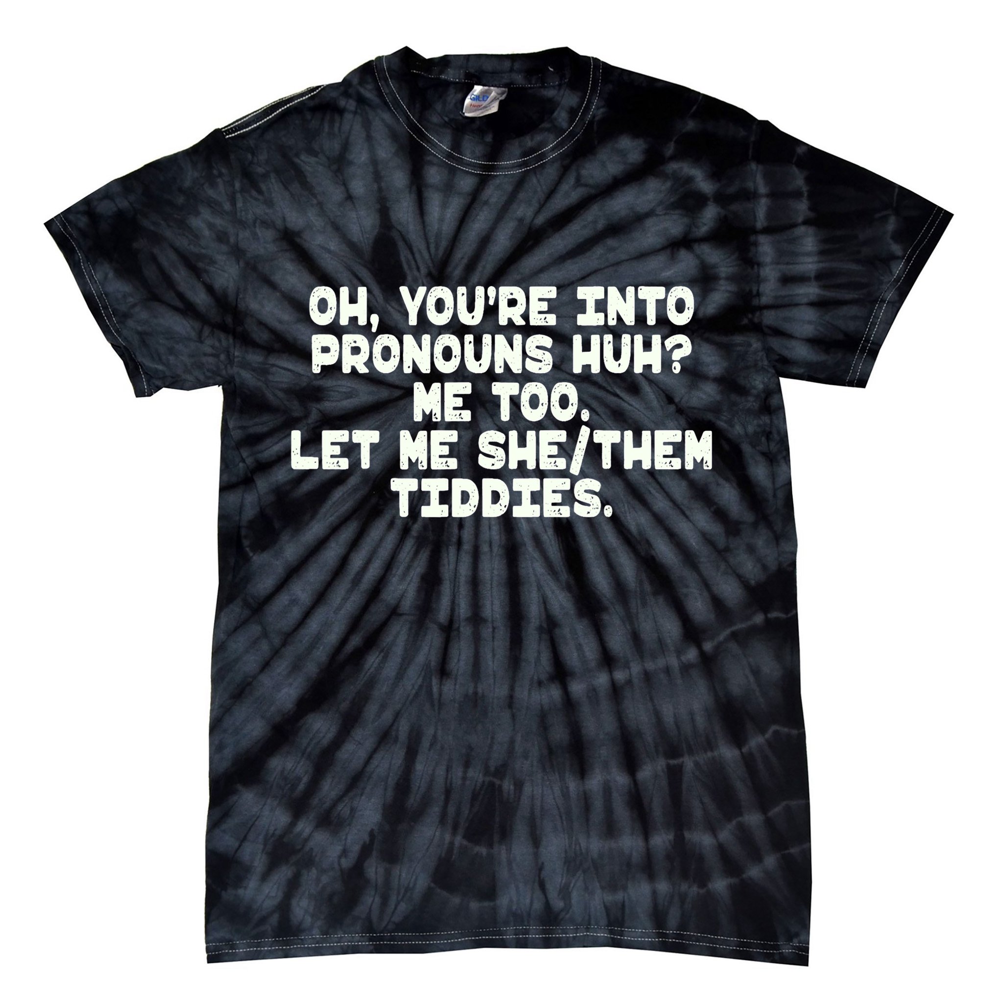 Oh You're Into Pronouns Huh? Me Too, Let Me She/Them Tiddies Tie-Dye T-Shirt