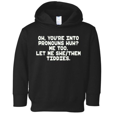 Oh You're Into Pronouns Huh? Me Too, Let Me She/Them Tiddies Toddler Hoodie