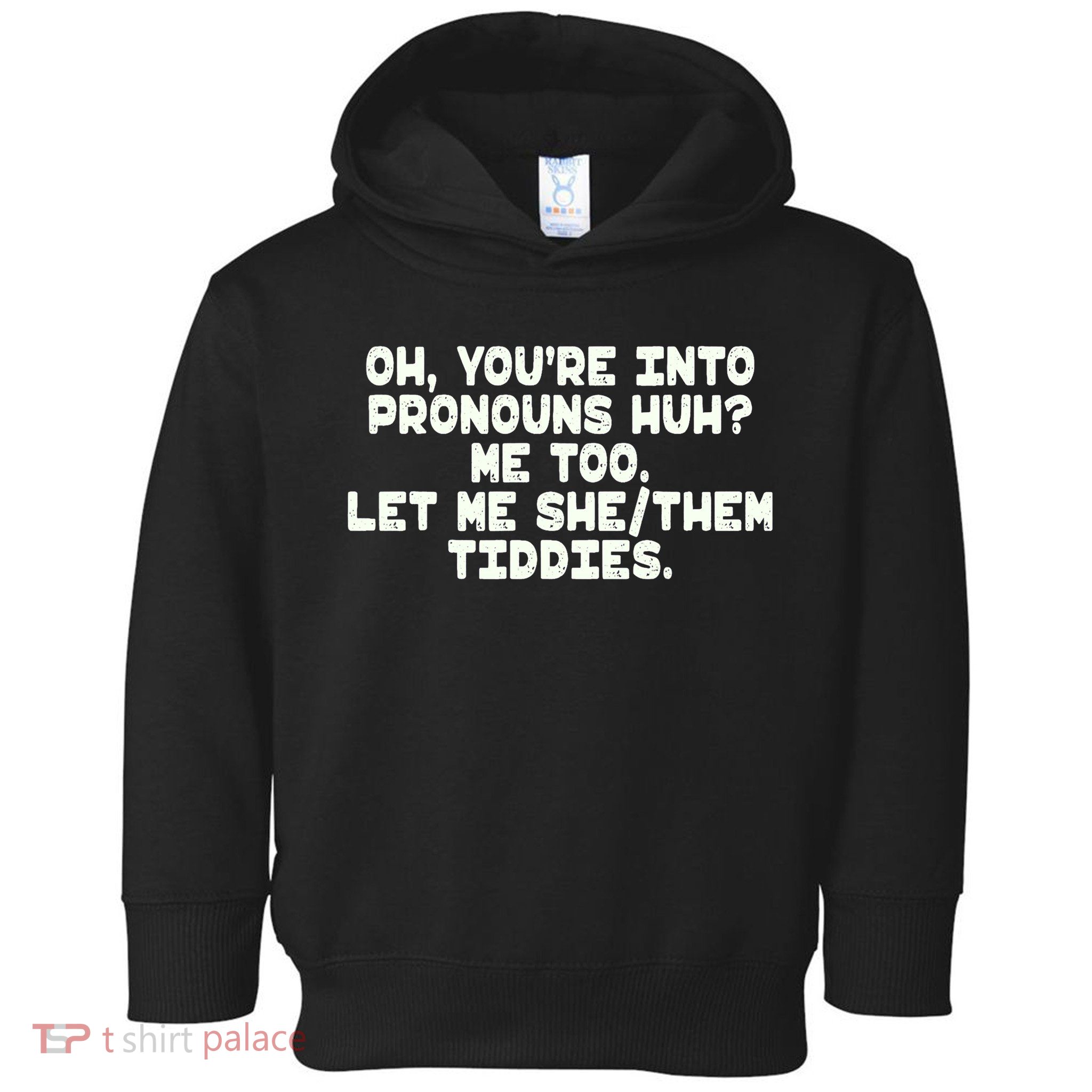 Oh You're Into Pronouns Huh? Me Too, Let Me She/Them Tiddies Toddler Hoodie