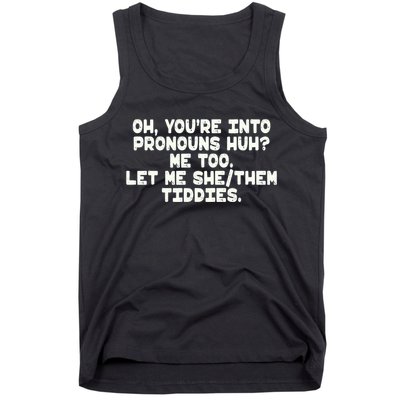 Oh You're Into Pronouns Huh? Me Too, Let Me She/Them Tiddies Tank Top