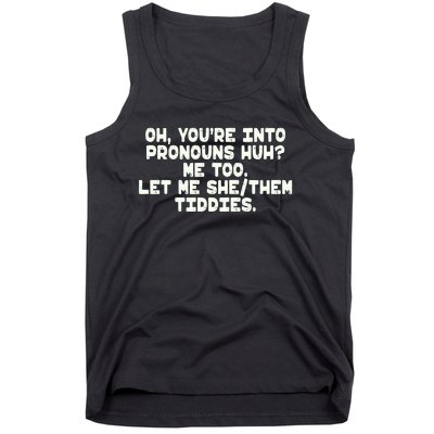 Oh You're Into Pronouns Huh? Me Too, Let Me She/Them Tiddies Tank Top