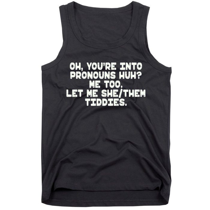 Oh You're Into Pronouns Huh? Me Too, Let Me She/Them Tiddies Tank Top