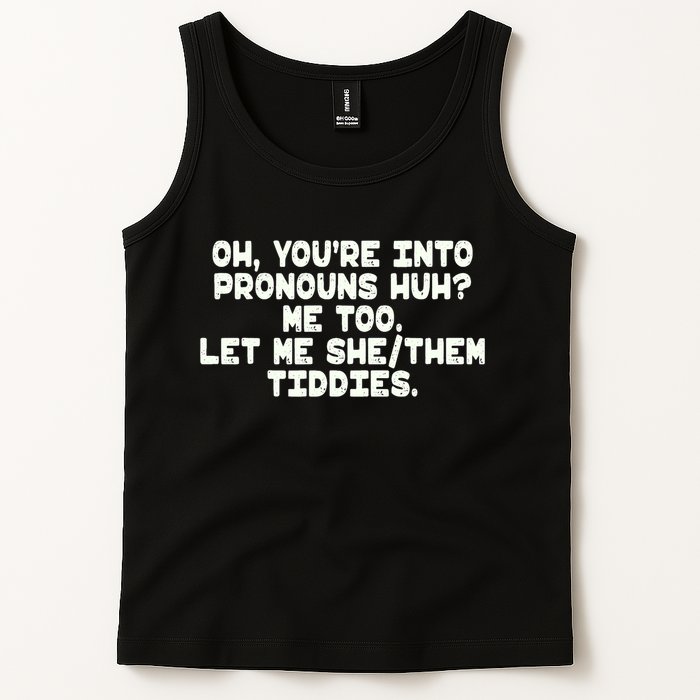 Oh You're Into Pronouns Huh? Me Too, Let Me She/Them Tiddies Tank Top