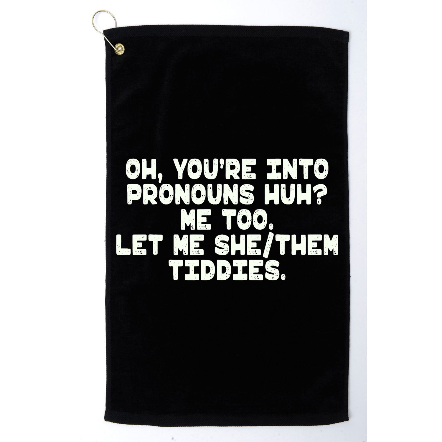 Oh You're Into Pronouns Huh? Me Too, Let Me She/Them Tiddies Golf Towel