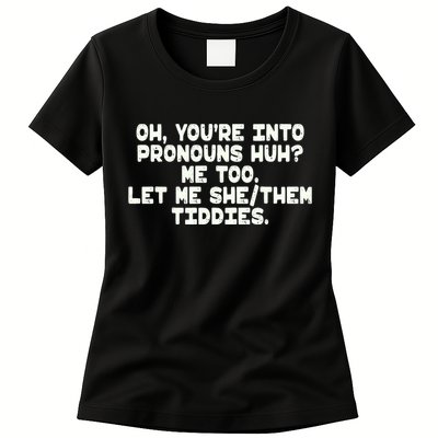 Oh You're Into Pronouns Huh? Me Too, Let Me She/Them Tiddies Womens T-Shirt