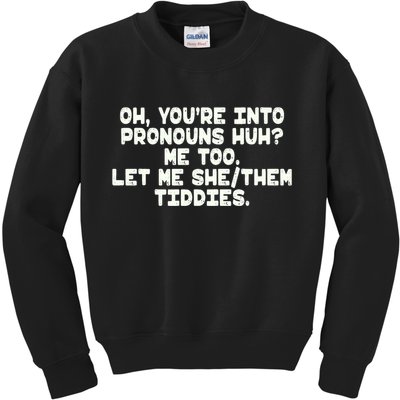 Oh You're Into Pronouns Huh? Me Too, Let Me She/Them Tiddies Kids Sweatshirt