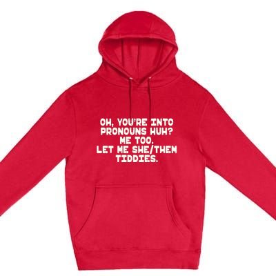 Oh You're Into Pronouns Huh? Me Too, Let Me She/Them Tiddies Premium Pullover Hoodie