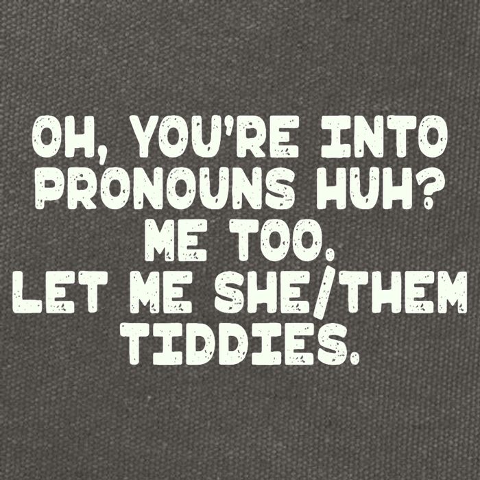 Oh You're Into Pronouns Huh? Me Too, Let Me She/Them Tiddies Cotton Canvas Backpack
