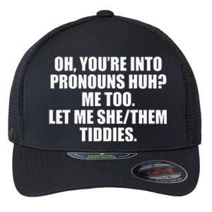 Oh YouRe Into Pronouns Huh Me Too Let Me Shethem Tiddies Flexfit Unipanel Trucker Cap