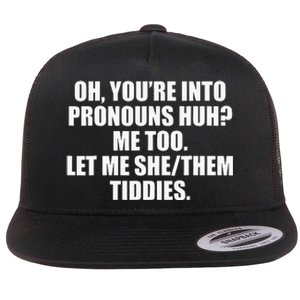 Oh YouRe Into Pronouns Huh Me Too Let Me Shethem Tiddies Flat Bill Trucker Hat