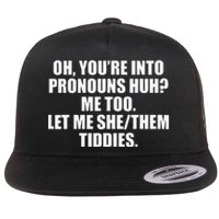 Oh YouRe Into Pronouns Huh Me Too Let Me Shethem Tiddies Flat Bill Trucker Hat