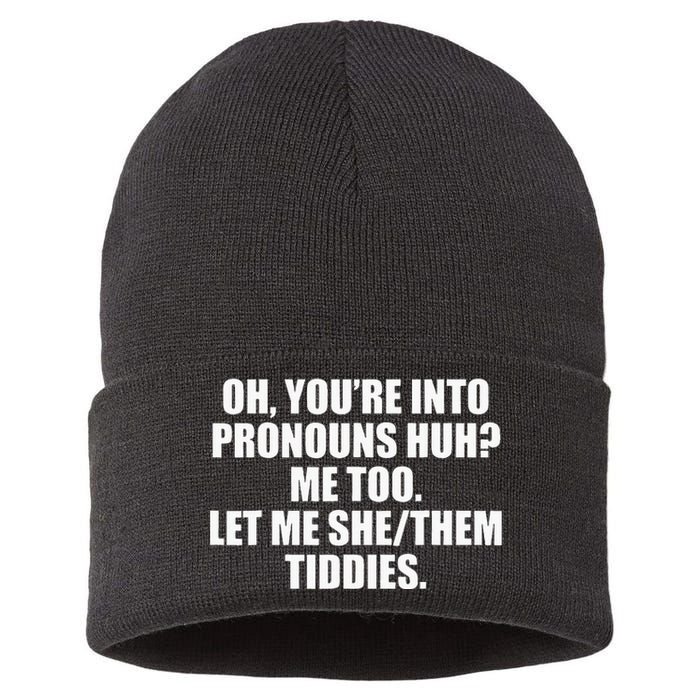 Oh YouRe Into Pronouns Huh Me Too Let Me Shethem Tiddies Sustainable Knit Beanie