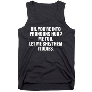 Oh YouRe Into Pronouns Huh Me Too Let Me Shethem Tiddies Tank Top