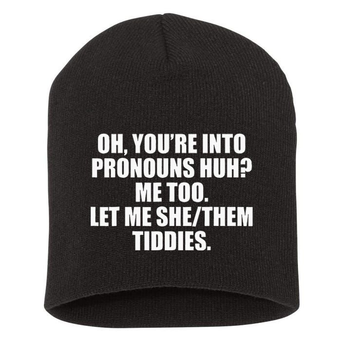 Oh YouRe Into Pronouns Huh Me Too Let Me Shethem Tiddies Short Acrylic Beanie