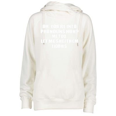 Oh You're Into Pronouns Huh? Me Too Let Me She/Them Tiddies Womens Funnel Neck Pullover Hood