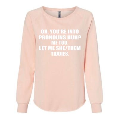 Oh You're Into Pronouns Huh? Me Too Let Me She/Them Tiddies Womens California Wash Sweatshirt