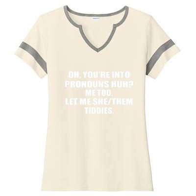 Oh You're Into Pronouns Huh? Me Too Let Me She/Them Tiddies Ladies Halftime Notch Neck Tee