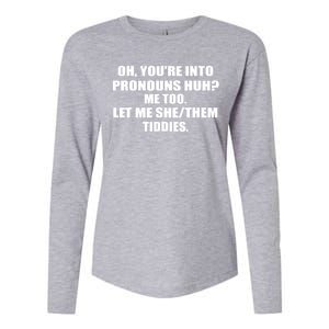 Oh You're Into Pronouns Huh? Me Too Let Me She/Them Tiddies Womens Cotton Relaxed Long Sleeve T-Shirt