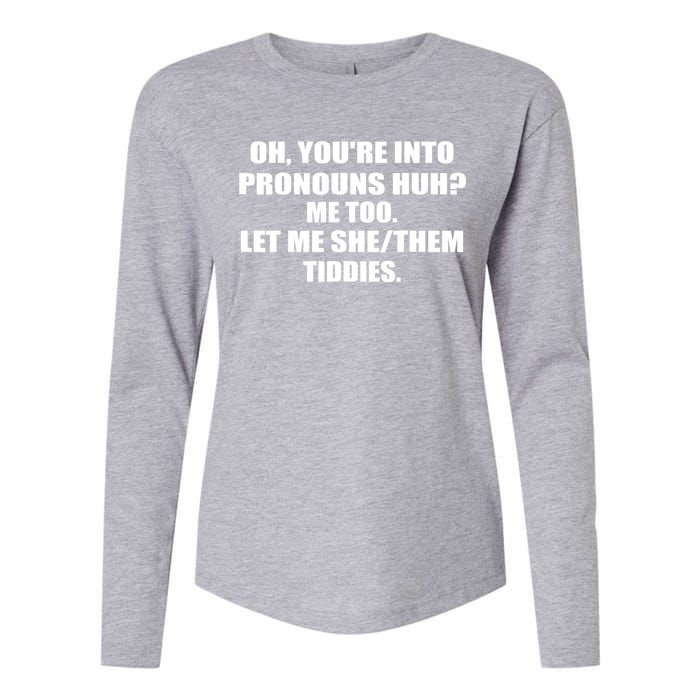 Oh You're Into Pronouns Huh? Me Too Let Me She/Them Tiddies Womens Cotton Relaxed Long Sleeve T-Shirt