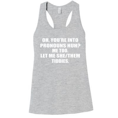 Oh You're Into Pronouns Huh? Me Too Let Me She/Them Tiddies Women's Racerback Tank