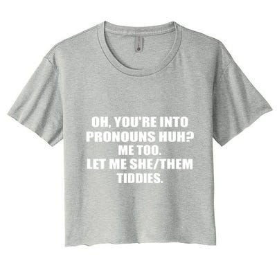 Oh You're Into Pronouns Huh? Me Too Let Me She/Them Tiddies Women's Crop Top Tee