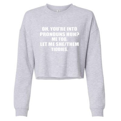 Oh You're Into Pronouns Huh? Me Too Let Me She/Them Tiddies Cropped Pullover Crew