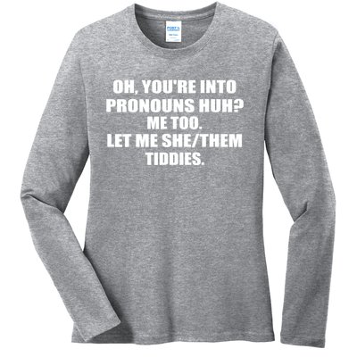 Oh You're Into Pronouns Huh? Me Too Let Me She/Them Tiddies Ladies Long Sleeve Shirt