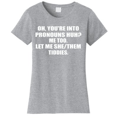 Oh You're Into Pronouns Huh? Me Too Let Me She/Them Tiddies Women's T-Shirt