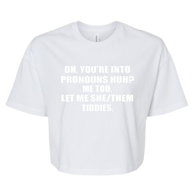 Oh You're Into Pronouns Huh? Me Too Let Me She/Them Tiddies Bella+Canvas Jersey Crop Tee