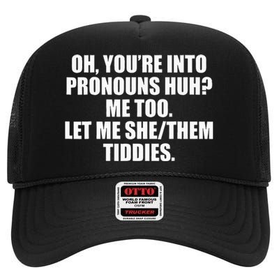 Oh YouRe Into Pronouns Huh Me Too Let Me Shethem Tiddies High Crown Mesh Back Trucker Hat