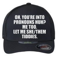 Oh YouRe Into Pronouns Huh Me Too Let Me Shethem Tiddies Flexfit Unipanel Trucker Cap