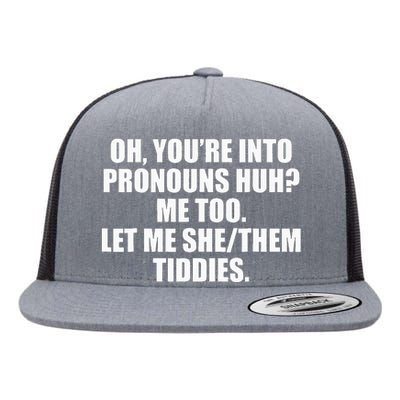 Oh YouRe Into Pronouns Huh Me Too Let Me Shethem Tiddies Flat Bill Trucker Hat