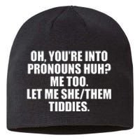 Oh YouRe Into Pronouns Huh Me Too Let Me Shethem Tiddies Sustainable Beanie