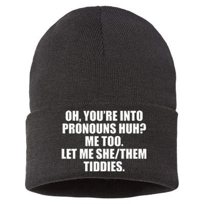 Oh YouRe Into Pronouns Huh Me Too Let Me Shethem Tiddies Sustainable Knit Beanie