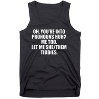 Oh YouRe Into Pronouns Huh Me Too Let Me Shethem Tiddies Tank Top