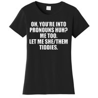 Oh YouRe Into Pronouns Huh Me Too Let Me Shethem Tiddies Women's T-Shirt