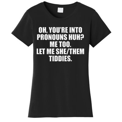 Oh YouRe Into Pronouns Huh Me Too Let Me Shethem Tiddies Women's T-Shirt