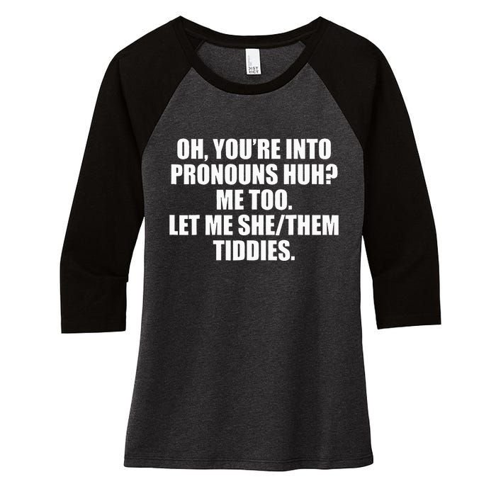 Oh YouRe Into Pronouns Huh Me Too Let Me Shethem Tiddies Women's Tri-Blend 3/4-Sleeve Raglan Shirt