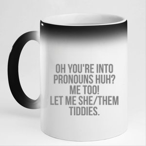 Oh YouRe Into Pronouns Huh Me Too Let Me She Them Tiddies 11oz Black Color Changing Mug