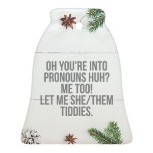 Oh YouRe Into Pronouns Huh Me Too Let Me She Them Tiddies Ceramic Bell Ornament