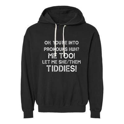 Oh Youre Into Pronouns Huh? Me Too Let Me She/Them Tiddies Vintage Garment-Dyed Fleece Hoodie