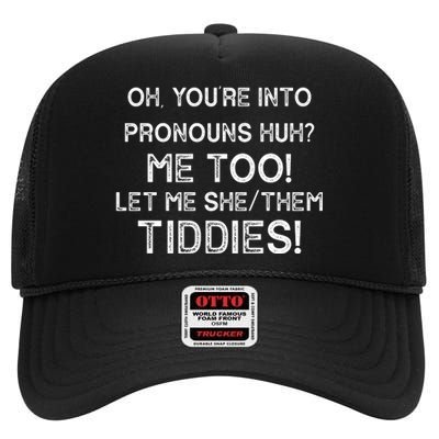 Oh Youre Into Pronouns Huh? Me Too Let Me She/Them Tiddies Vintage High Crown Mesh Back Trucker Hat