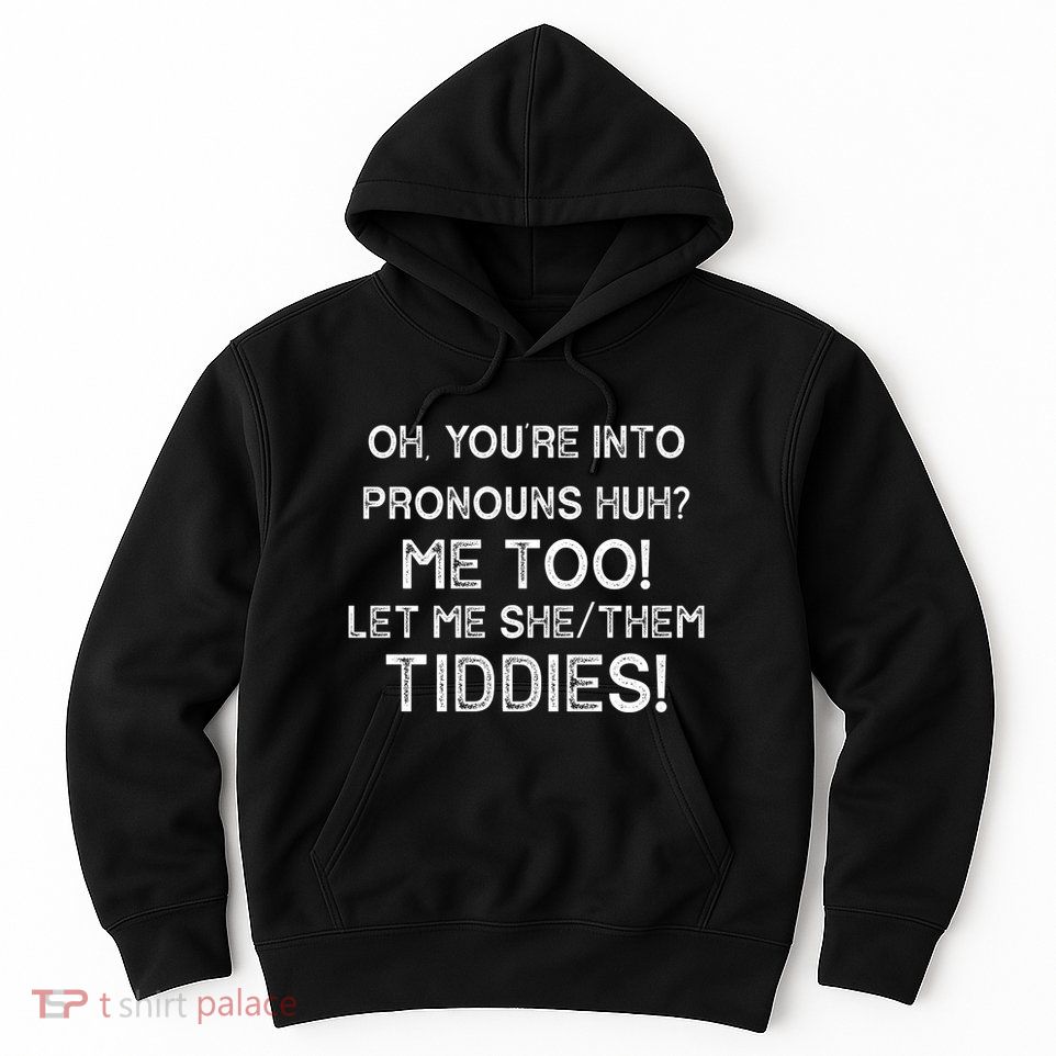 Oh Youre Into Pronouns Huh? Me Too Let Me She/Them Tiddies Vintage Hoodie