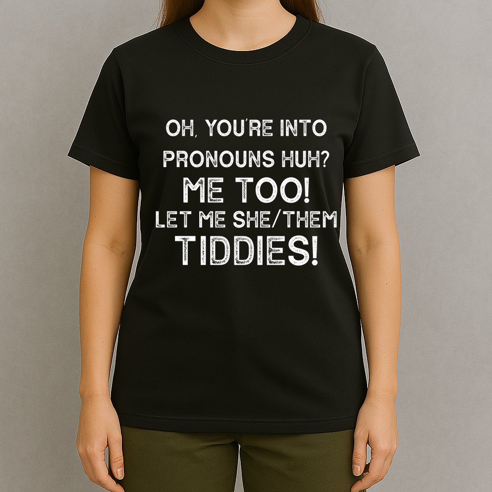 Oh Youre Into Pronouns Huh? Me Too Let Me She/Them Tiddies Vintage T-Shirt