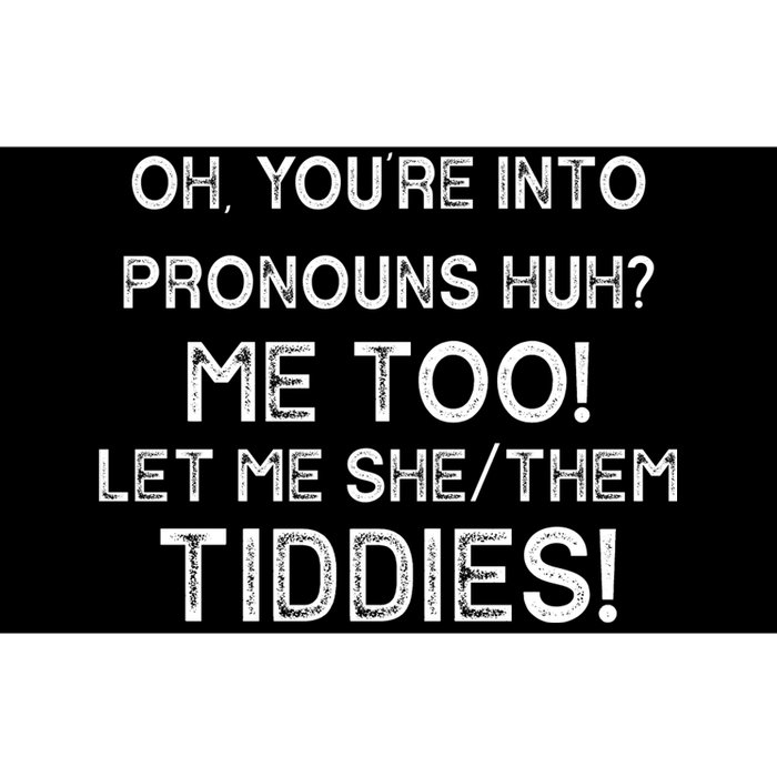 Oh Youre Into Pronouns Huh? Me Too Let Me She/Them Tiddies Vintage Bumper Sticker