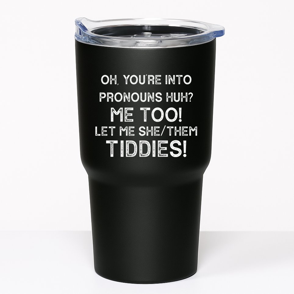 Oh Youre Into Pronouns Huh? Me Too Let Me She/Them Tiddies Vintage Tumbler